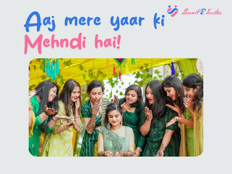 Aaj mere yaar ki Mehndi hai! (Today is my friend's Mehndi!)